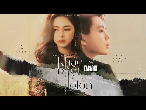 KHÁC BIỆT TO LỚN (OFFICIAL KARAOKE) | TRỊNH THĂNG BÌNH - LIZ KIM CƯƠNG |