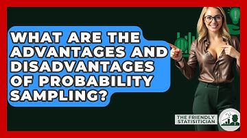 What Are The Advantages And Disadvantages Of Probability Sampling? - The Friendly Statistician