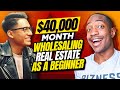 $40,000 Month Wholesaling Real Estate As A Beginner