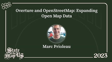Overture and OpenStreetMap: Expanding Open Map Data – Marc Prioleau