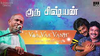 Guru Sishyan Tamil Movie Songs | Vaa Vaa Vanji | Rajinikanth, Gautami, Prabhu | Ilaiyaraaja Official