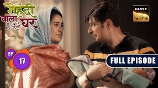 Mauli's Solution | Mehndi Wala Ghar - Ep 17 | Full Episode | 14 Feb 2024