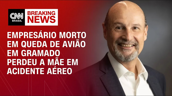 Empresário morto em queda de avião em Gramado perdeu a mãe em acidente aéreo | AGORA CNN
