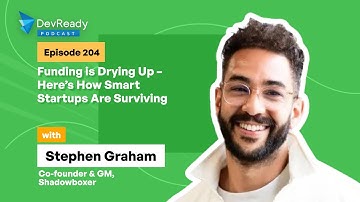 Funding is Drying Up – Here’s How Smart Startups Are Surviving | Ep 204 | DevReady Podcast