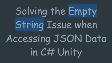 Solving the Empty String Issue when Accessing JSON Data in C#  Unity