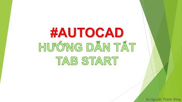Hướng dẫn tắt TAB START trong CAD bằng lệnh STARTMODE | Ks Nguyễn Thanh Dũng