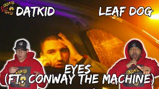 HOW IS THIS FAIR?!?!?! | Datkid & Leaf Dog - Eyes Feat. Conway The Machine Reaction