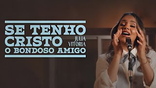 [CLIPE] Se Tenho Cristo/ O Bondoso Amigo | Julia Vitória | COM LETRA