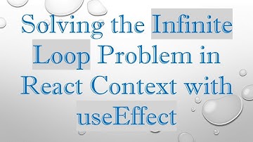 Solving the Infinite Loop Problem in React Context with useEffect