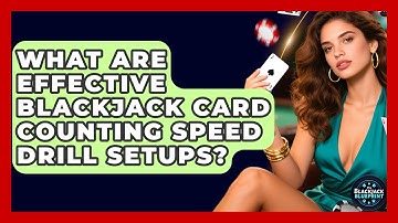 What Are Effective Blackjack Card Counting Speed Drill Setups? - The Blackjack Blueprint