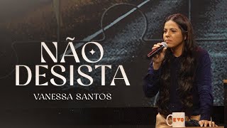 Não Desista Vanessa Santos