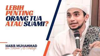 Lebih Penting Orang Tua atau Suami? | Habib Muhammad Al-Habsyi