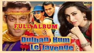 Dulhan hum le jayenge video FULL ALBUM | kharisma Kapoor & Salman khan