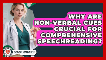Why Are Non-verbal Cues Crucial For Comprehensive Speechreading? - Everyday Hearing Help