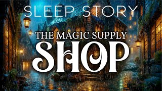 A Rainy Night in the Shop for Magic Supplies: A Magical Bedtime Story