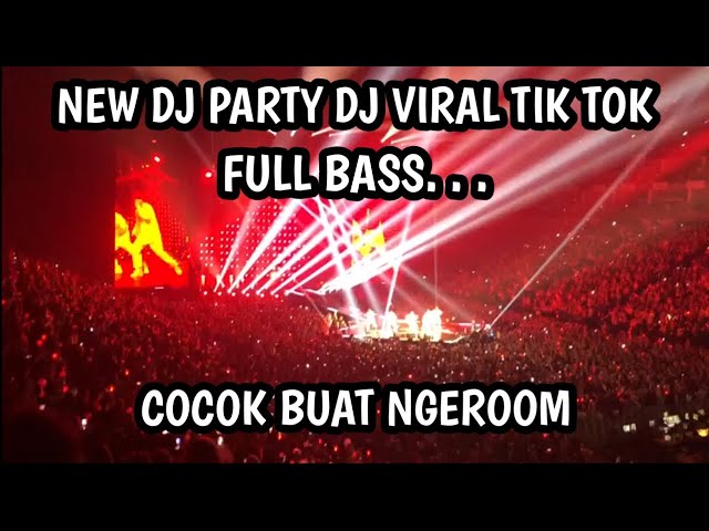 DJ PARTY DJ VIRAL TIK TOK COCOK BUAT NGEROOM class=