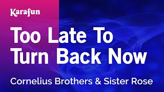 Too Late To Turn Back Now - Cornelius Brothers & Sister Rose | Karaoke Version | KaraFun
