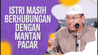 Istri Masih Berhubungan Dengan Mantan Pacar - Ustadz Dr. Firanda Andirja, Lc., MA