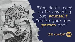 ASMR you dont have to pretend to be someone you're not ( Dissociative Identity Disorder) comfort rp
