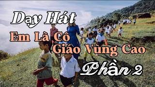 Dạy Hát Em Là Cô Giáo Vùng Cao - Phần 2 - TG - Nhạc. Phan Huy Hà - Thơ. Hoàng Nghĩa Tự. GV Thu Hà.