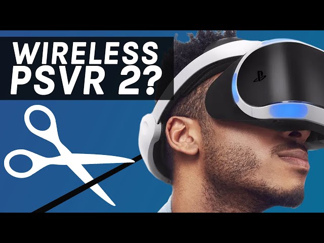 Could a WIRELESS PSVR 2 still happen?