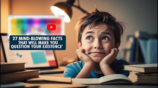 27 Mind-Blowing Facts That Will Make You Question Your Existence