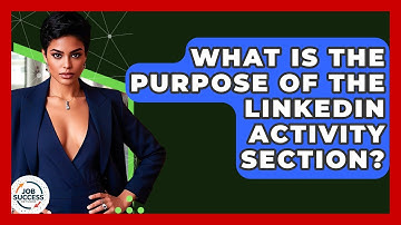 What Is The Purpose Of The LinkedIn Activity Section? - Job Success Network