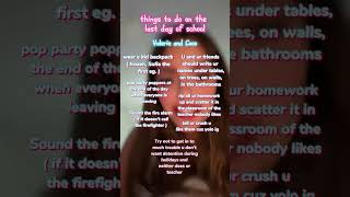 Things to do on the last day of school #aesthetic #valerieandcoco #advice #tips #lastday #school Content