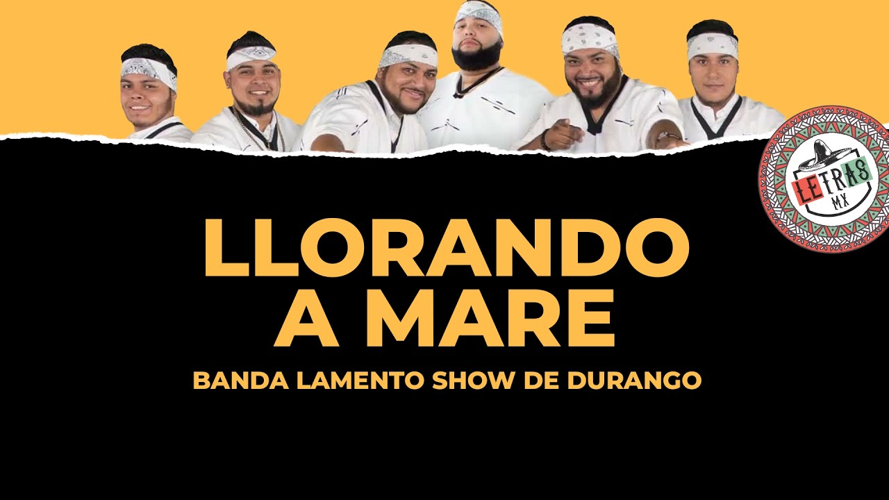Llorando A Mares - Banda Lamento Show de Durango  [ Letra ]