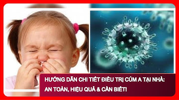 Hướng dẫn CHI TIẾT điều trị CÚM A tại NHÀ: An toàn, Hiệu quả & Cần Biết!