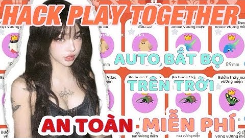 HACK PLAY TOGETHER | CÁCH HACK CHỨC NĂNG VIP BẮT BỌ TRÊN TRỜI AUTO BỌ TÍM BÁN BỌ CHO MÁY ANDROID IOS