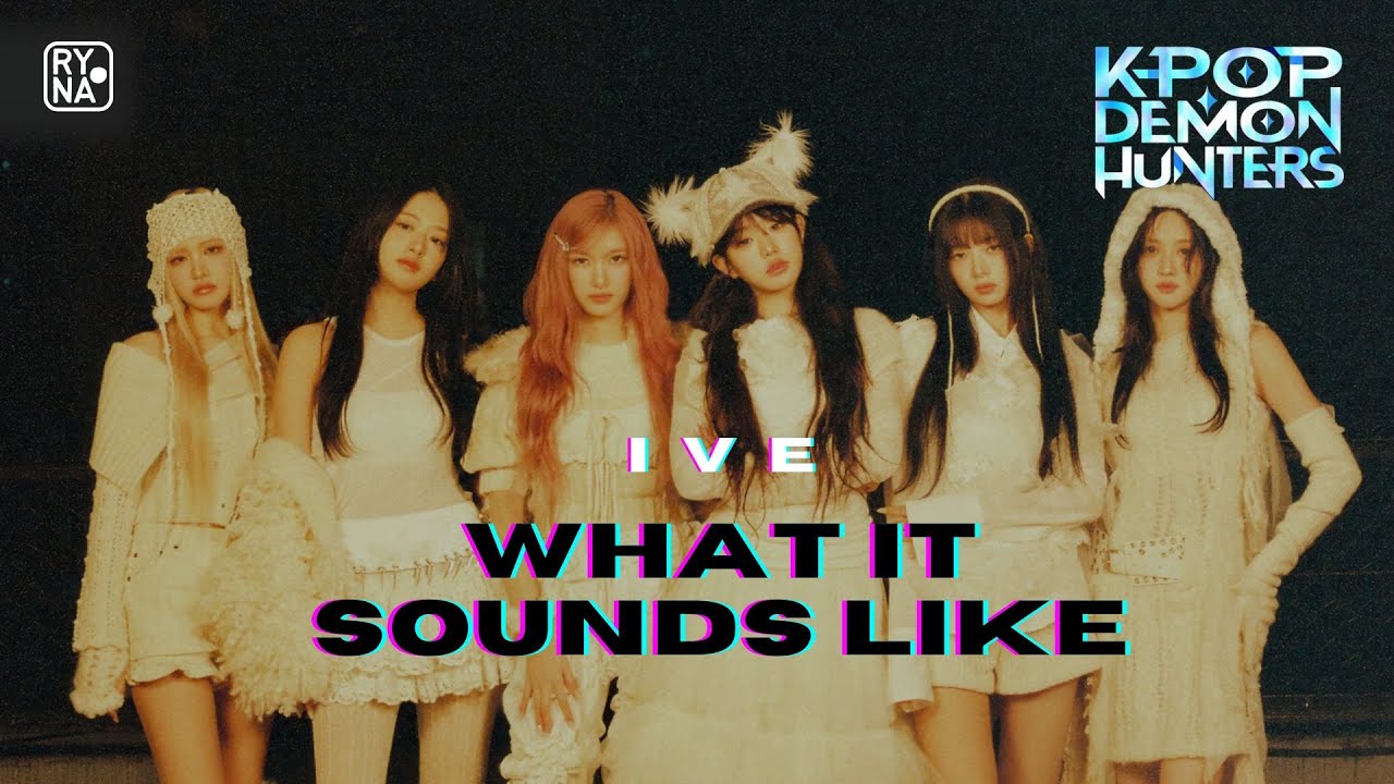 IVE — WHAT IT SOUNDS LIKE (KPOP DEMON HUNTERS) IVE — WHAT IT SOUNDS LIKE (KPOP DEMON HUNTERS)