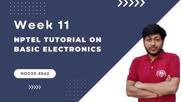 Week-11 NPTEL Tutorial : Basic Electronics (noc23-ee62)