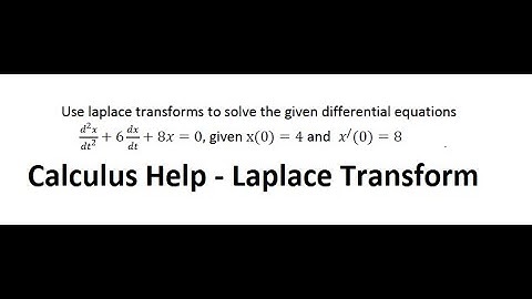 Laplace Transformation: d^2 x/dt^2 + 6 dx/dt + 8x = 0, given x(0)=4, x