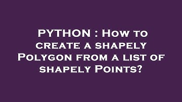 PYTHON : How to create a shapely Polygon from a list of shapely Points?