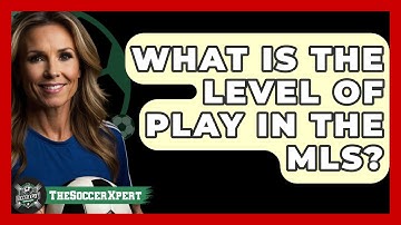 What Is The Level Of Play In The MLS? - The Soccer Xpert