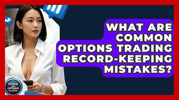 What Are Common Options Trading Record-keeping Mistakes? - Stock and Options Playbook