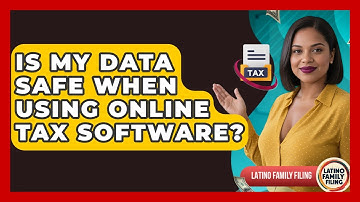 Is My Data Safe When Using Online Tax Software? - Latino Family Filing