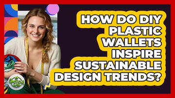 How Do DIY Plastic Wallets Inspire Sustainable Design Trends? - The Upcycle Lab