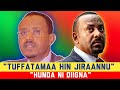 OROMIA VIEW HUNDA NI DIIGNA DR ABIY TUFFATAMAA HIN JIRAANNU LAMMAA MAGARSAA