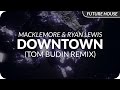 Macklemore & Ryan Lewis - Downtown (Tom Budin Remix)