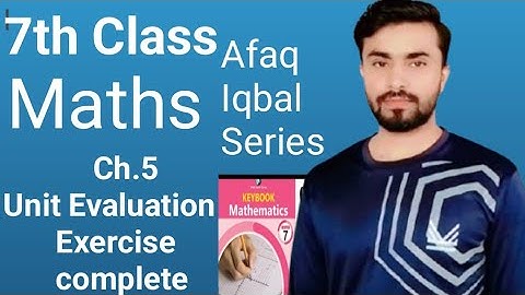 7th class unit evaluation exercise complete, afaq Iqbal series class 7, afaq mathematics 