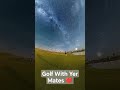 Starry Sky Golf With Mates Is The Best.
