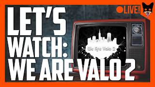 We Are Valo 2 - Lets Watch LIVE!