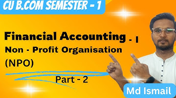 Non - Profit Organisation |Accounts | B.Com Semester - I CCF Syllabus|Calcutta University.