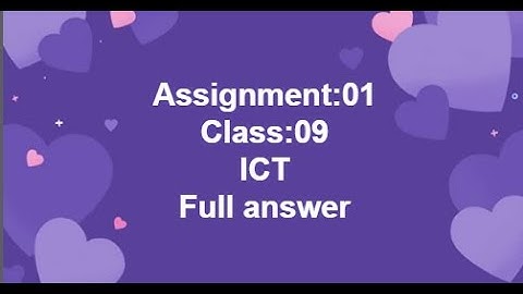 CLASS:09 ICT Assignment :01 Full answer. 3rd Week