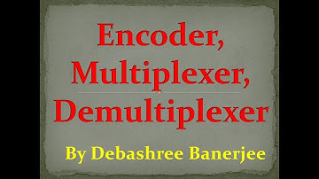 Encoder, Multiplexer & De-Multiplexer- Combinational Circuits
