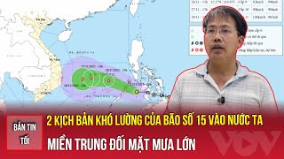 Bản Tin Tối 2511 2 Kịch Bản Khó Lường Của Bão Số 15 Vào Nước Ta, Miền Trung Đối Mặt Mưa Lớn Vov