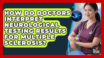 How Do Doctors Interpret Neurological Testing Results for Multiple Sclerosis? | MS Support Network
