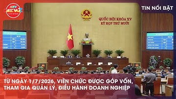 TỪ NGÀY 1/7/2026, VIÊN CHỨC ĐƯỢC GÓP VỐN, THAM GIA QUẢN LÝ, ĐIỀU HÀNH DOANH NGHIỆP
